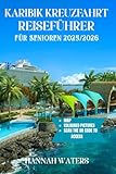 KARIBIK-KREUZFAHRT REISEFÜHRER FÜR SENIOREN 2025/2026: Unvergessliche Abenteuer, Fantastische Landausflüge, Top-Anlaufhäfen Und Insidertipps Zur Erkundung Der Inseln Und Städte