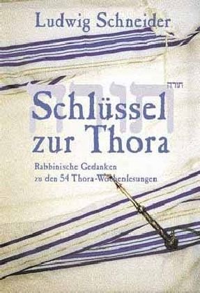 Schlüssel zur Thora: Rabbinische Gedanken zu den 54 Thora-Wochenlesungen Schlüssel zur Thora: Rabbinische Gedanken zu den 54 Thora-Wochenlesungen