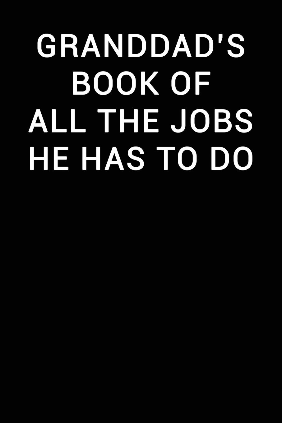 Granddad's Book Of All The Jobs He Has To Do: Notebook Journal (Funny Office Work Desk Humor Journaling Black with Lined Pag)