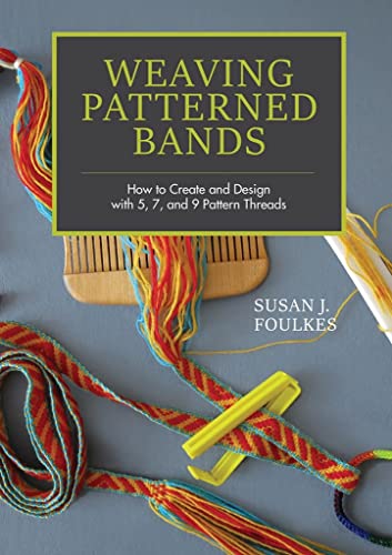Weaving Patterned Bands: How to Create and Design With 5, 7, and 9 Pattern Threads