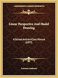 Linear Perspective And Model Drawing: A School And Art-Class Manual (1877)