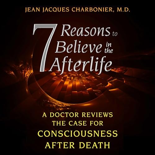 7 Reasons to Believe in the Afterlife by Jean Jacques Charbonier MD episode artwork