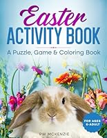 Easter Activity Book ~ A Puzzle, Game & Coloring Book for Ages 6 - Adult: Mazes ~ Wordsearches ~ Sudoku ~ Word Scrambles ~ Games (Holiday Coloring & Activity Books) B0BW3HQXZ9 Book Cover