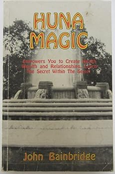 Paperback Huna Magic: Empowers You to Create Health Wealth and Relationships. Learn the Secret Within the Secret Book