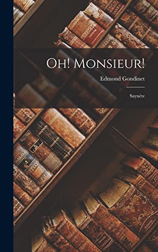 Oh! Monsieur!: Saynète (French Edition)