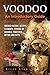 Voodoo: Voodoo History, Beliefs, Elements, Strains or Schools, Practices, Myths and Facts. An Introductory Guide