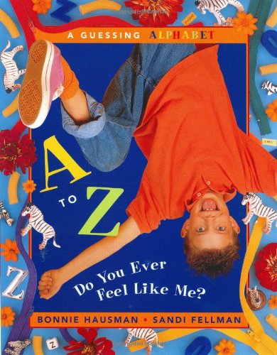 A to Z - Do You Ever Feel Like Me?: A Guessing Alphabet of Feelings, Words, and Other Cool Stuff