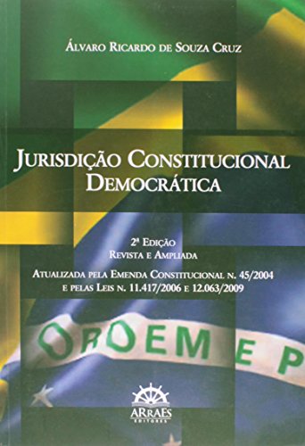 Jurisdição constitucional democrática: atualizada pela emenda constitucional n. 45/2004 e pelas leis n. 11.417/2006 e 12.063/2009