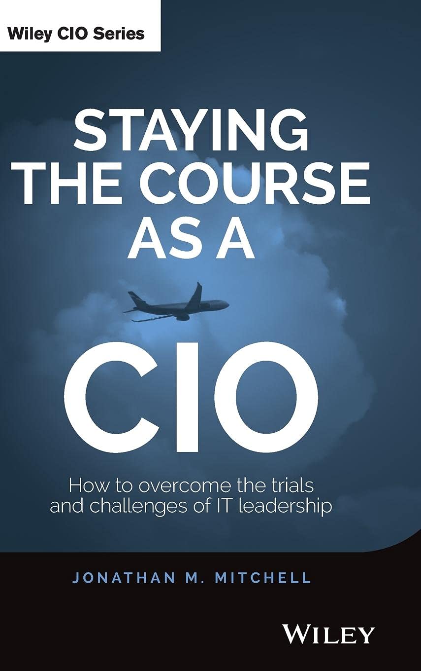 Staying the Course as a CIO: How to Overcome the Trials and Challenges of IT Leadership