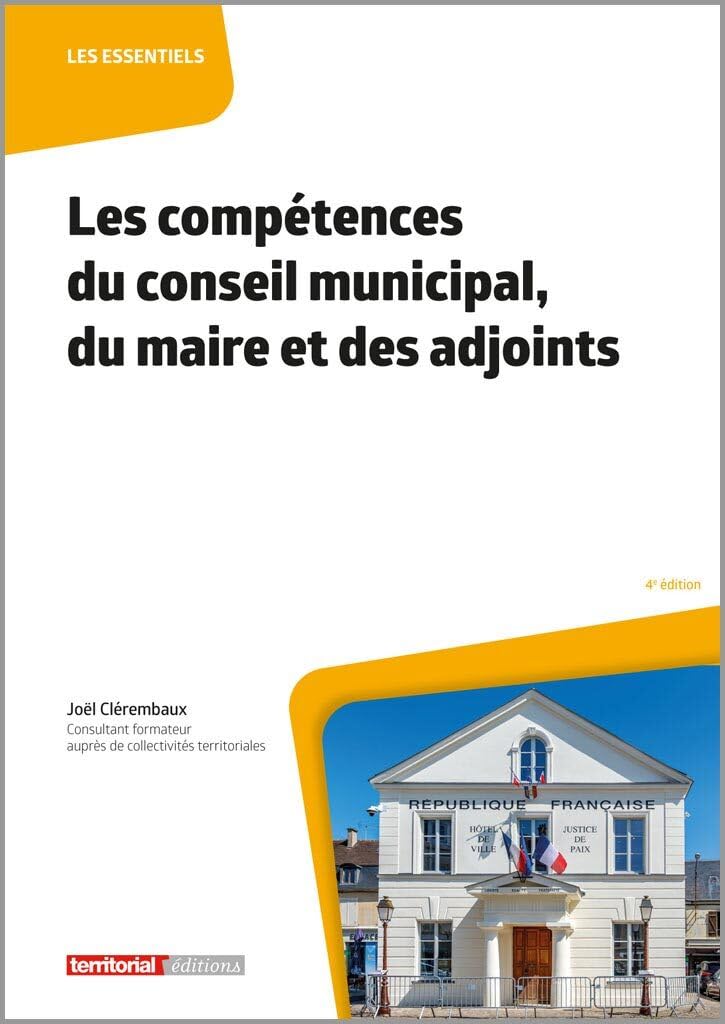 Les compétences du conseil municipal, du maire et des adjoints (Les essentiels)