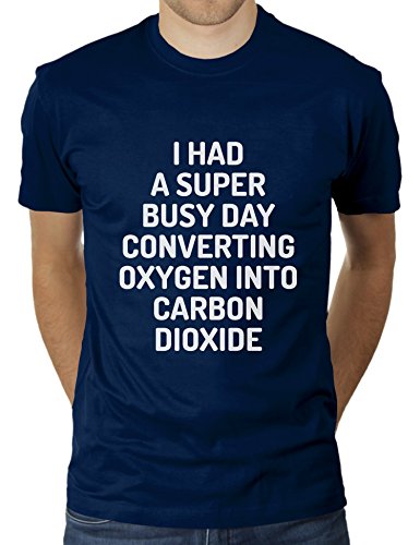 KaterLikoli I Had A Super Busy Day Converting Oxygen Inot Carbon Dioxide - Camiseta para hombre azul marino L