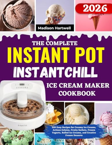 Image of The Complete InstantPot InstantChill Ice Cream Maker Cookbook: 250 Easy Recipes for Creamy Ice Creams, Artisan Gelatos, Fruity Sorbets, Frozen Yogurts, Rolled Ice Creams, and Creative Frozen Desserts