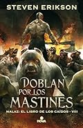 Doblan por los mastines (Malaz: El Libro de los Caídos 8) (Nova)