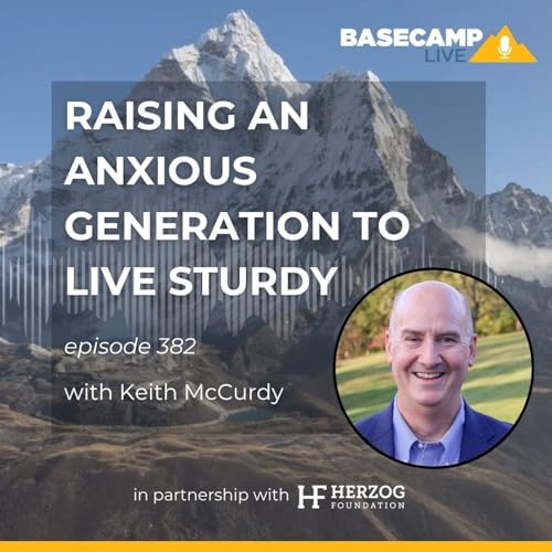Raising an Anxious Generation to Live Sturdy with Keith McCurdy