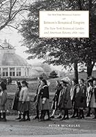 Britton's Botanical Empire: The New York Botanical Garden and American Botany, 1888-1929 (Memoirs of the New York Botanical Garden) 0893274798 Book Cover