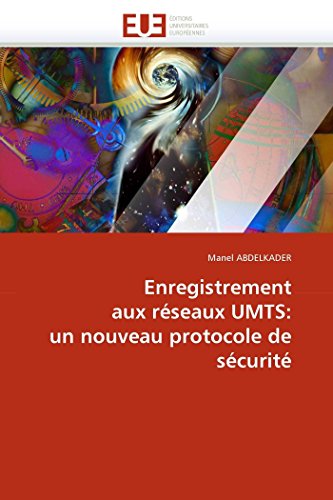 Enregistrement aux réseaux UMTS: un nouveau protocole de sécurité (Omn.Univ.Europ.) (French Edition)