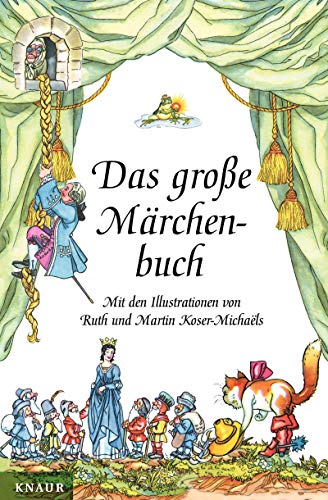 Das große Märchenbuch: Mit Illustrationen von Ruth und Martin Koser-Michaels Das große Märchenbuch: Mit Illustrationen von Ruth und Martin Koser-Michaels