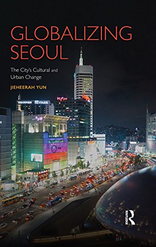 Globalizing Seoul: The City's Cultural and Urban Change (Planning, History and Environment Series)