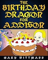 The Birthday Dragon For Addison 1515073696 Book Cover