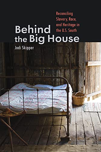 Behind the Big House: Reconciling Slavery, Race, and Heritage in the U.S. South (Humanities and Public Life)