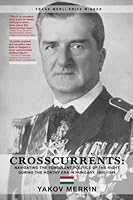 Crosscurrents: Navigating The Turbulent Politics Of The Right During The Horthy Era In Hungary, 1920-1944 1974688437 Book Cover