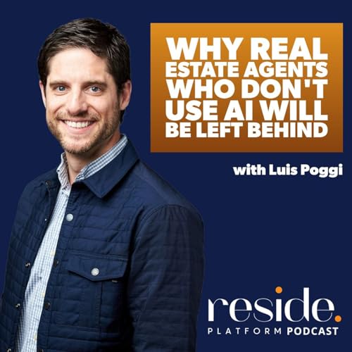 Why Real Estate Agents Who Don't Use AI Will Be Left Behind with Luis Poggi