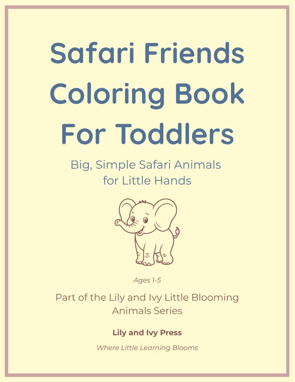 Safari Friends Coloring Book for Toddlers: Big, Simple Safari Animals for Little Hands (Little Blooming Animals Series)
