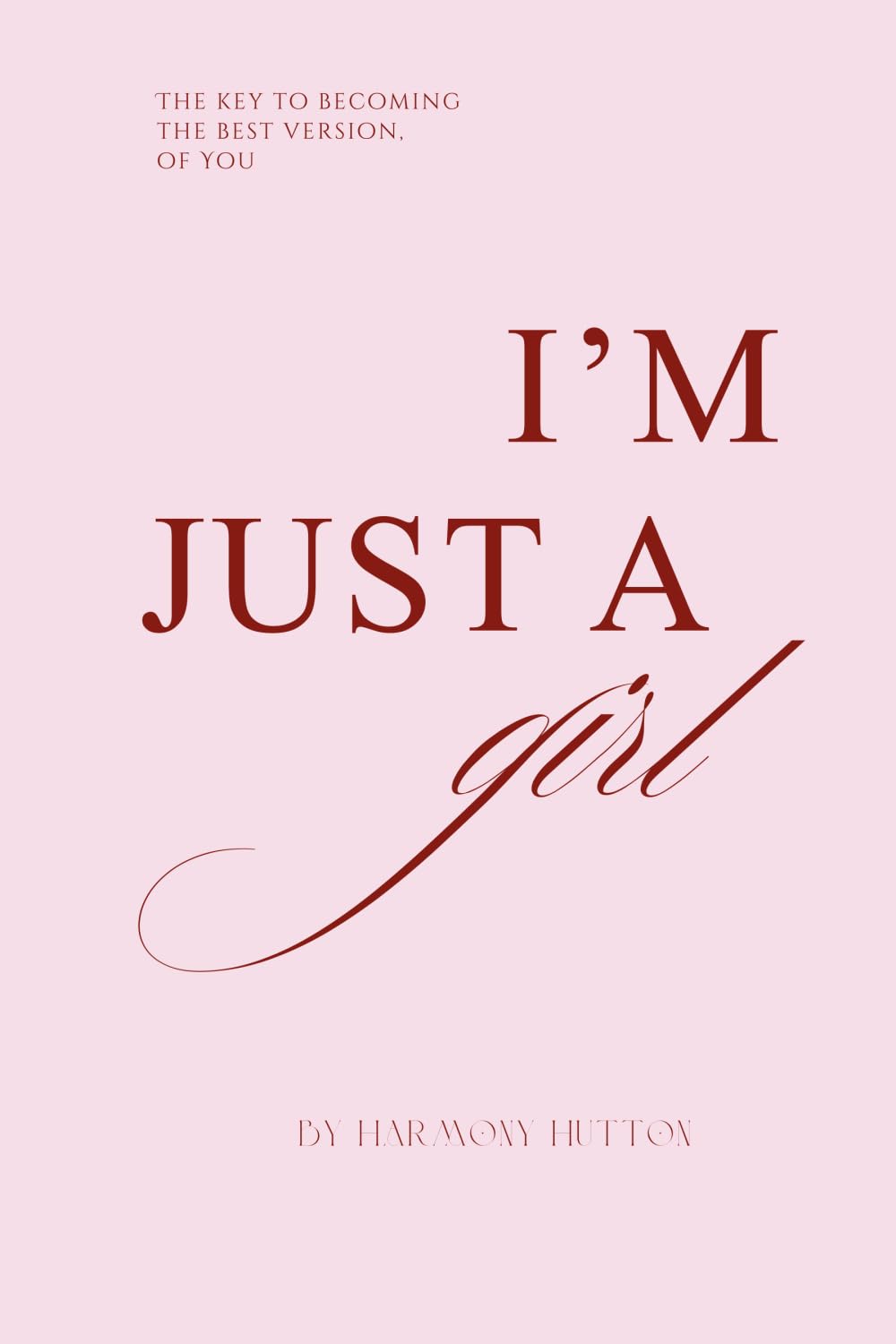 I’m Just a Girl: The key to becoming the best version, of you.