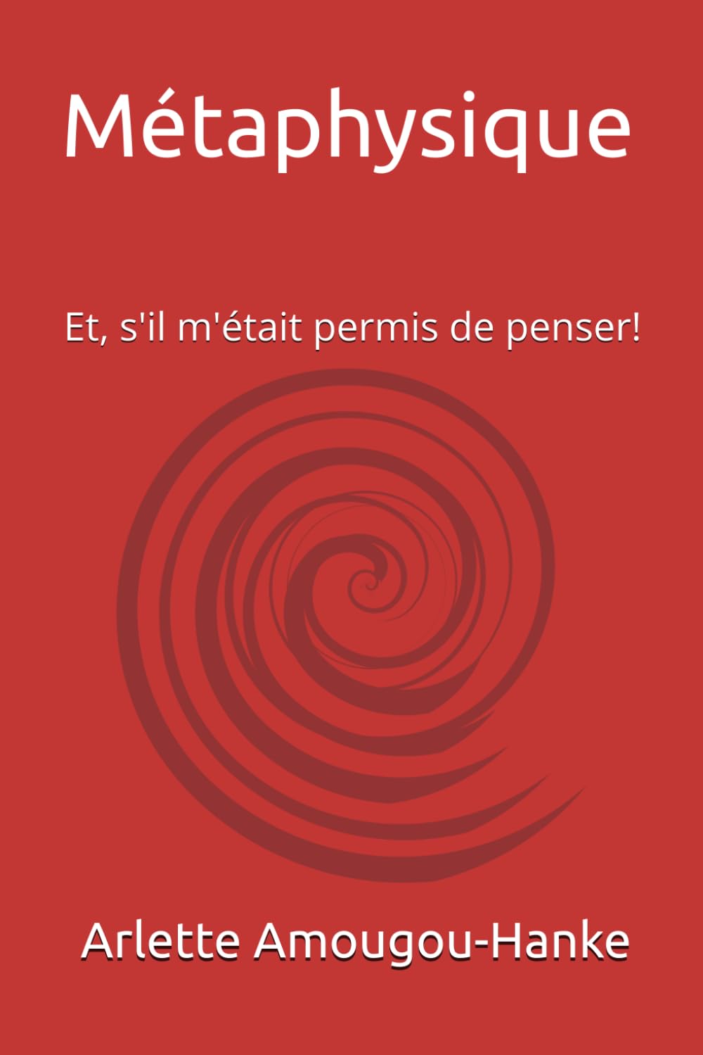 Métaphysique: Et, s'il m'était permis de penser! Paperback – Big Book, 23 April 2024