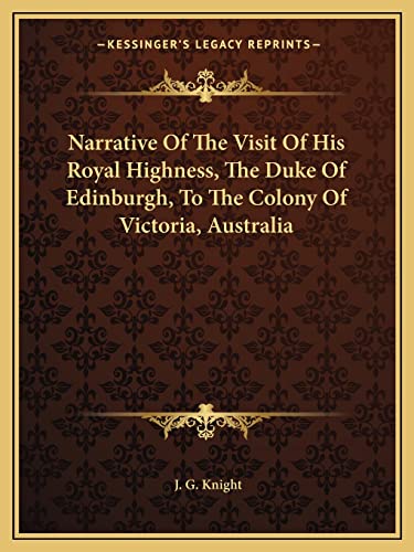 Narrative Of The Visit Of His Royal Highness, The Duke Of Edinburgh, To The Colony Of Victoria, Australia