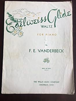 Edelweiss Glide Waltz for the Piano by F. E. Vanderbeck