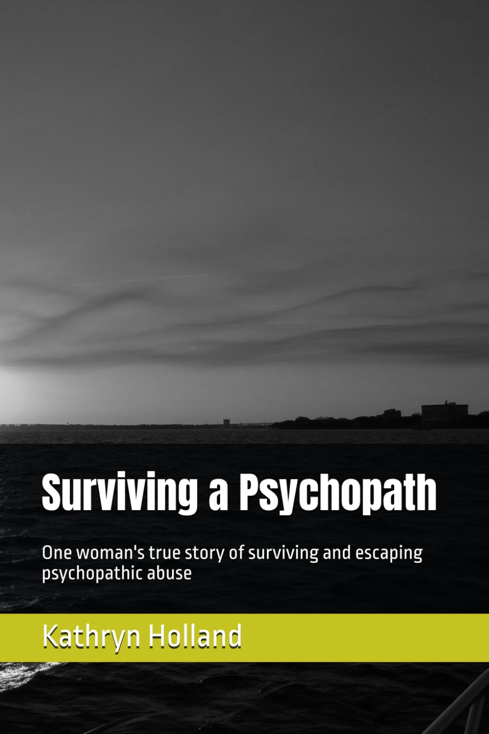 Surviving a Psychopath: One woman's true story of surviving and escaping psychopathic abuse: 1