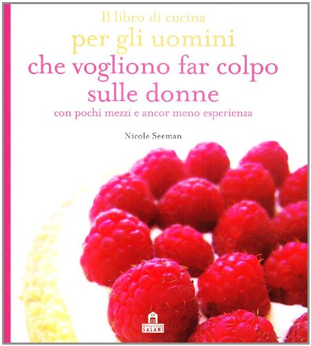 Il libro di cucina per gli uomini che vogliono che vogliono far colpo