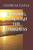 Shining Through the Darkness 1549841955 Book Cover