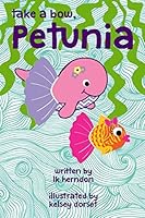 Take A Bow, Petunia 0692561072 Book Cover