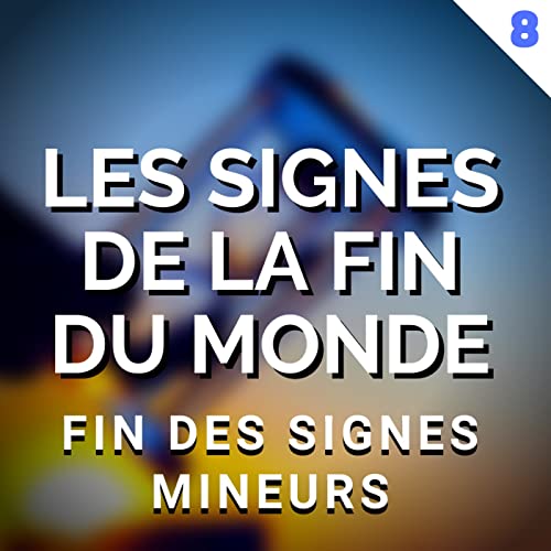 LES SIGNES DE LA FIN DU MONDE - &Eacute;PISODE 8