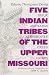 Five Indian Tribes of the Upper Missouri: Sioux, Arickaras, Assiniboines, Crees, Crows (Volume 59) (The Civilization of the American Indian Series)