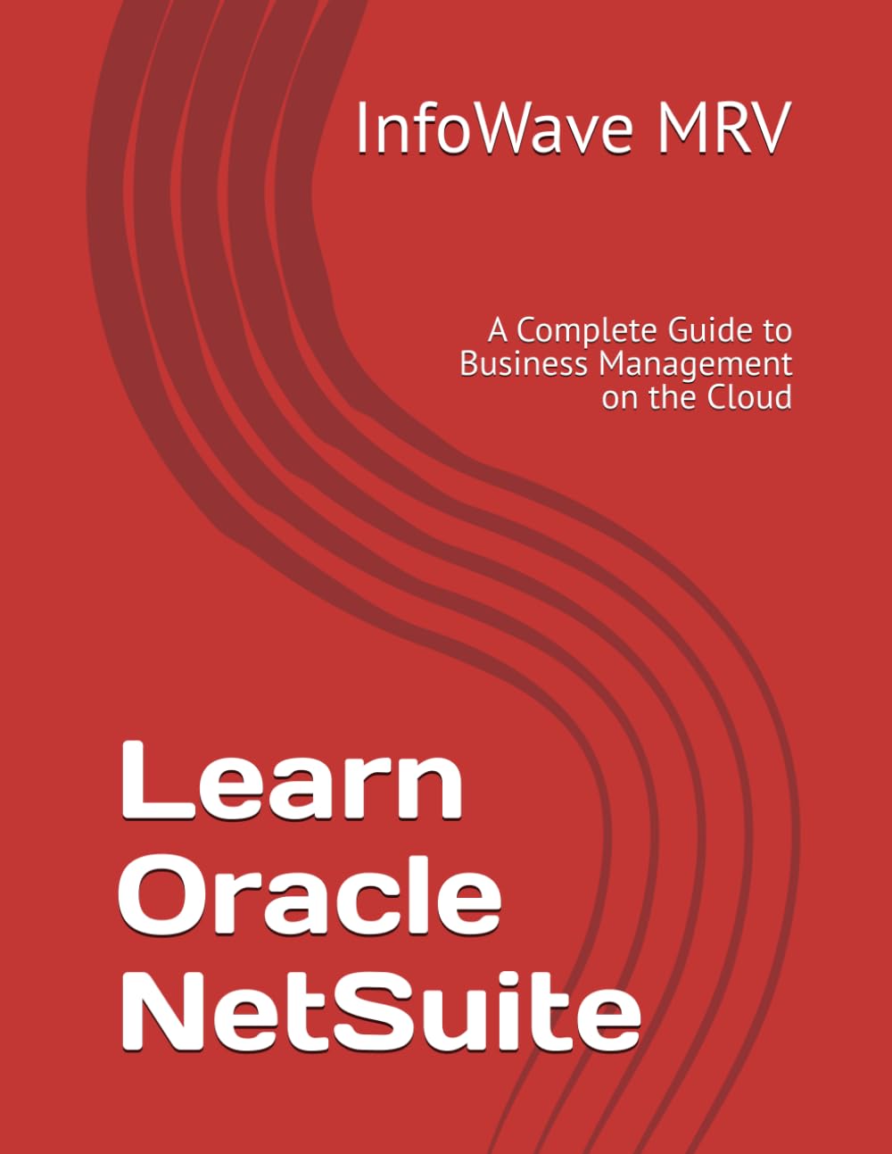 Learn Oracle NetSuite: A Complete Guide to Business Management on the Cloud (Learn NetSuite ERP)
