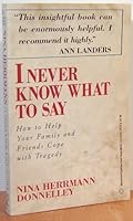 I Never Know What to Say: How to Help Your Family and Friends Cope with Tragedy 0345365194 Book Cover