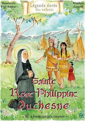 Sainte Rose-Philippine Duchesne: La femme qui prie toujours