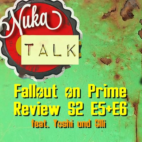 BONUS: NukaTalk #9: Fallout On Prime Episoden Review S2 E5+E6