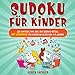Sudoku für Kinder: 320 einfache 4x4, 6x6, 9x9 Sudoku-Rätsel mit Lösungen für Kinder im Alter von 4-8 Jahren. Verbessern Sie die logischen Fähigkeiten Ihrer Kinder. (Band 3)