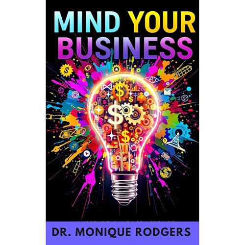 Mind Your Business by Dr. Monique Rodgers episode artwork