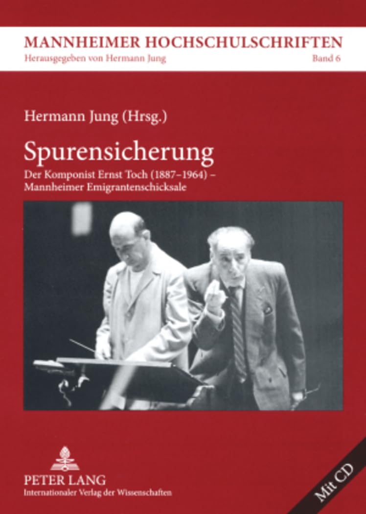 Spurensicherung: Der Komponist Ernst Toch (1887-1964) – Mannheimer Emigrantenschicksale (Mannheimer Hochschulschriften, Band 6)