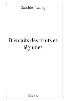 Bienfaits des fruits et legumes French Edition