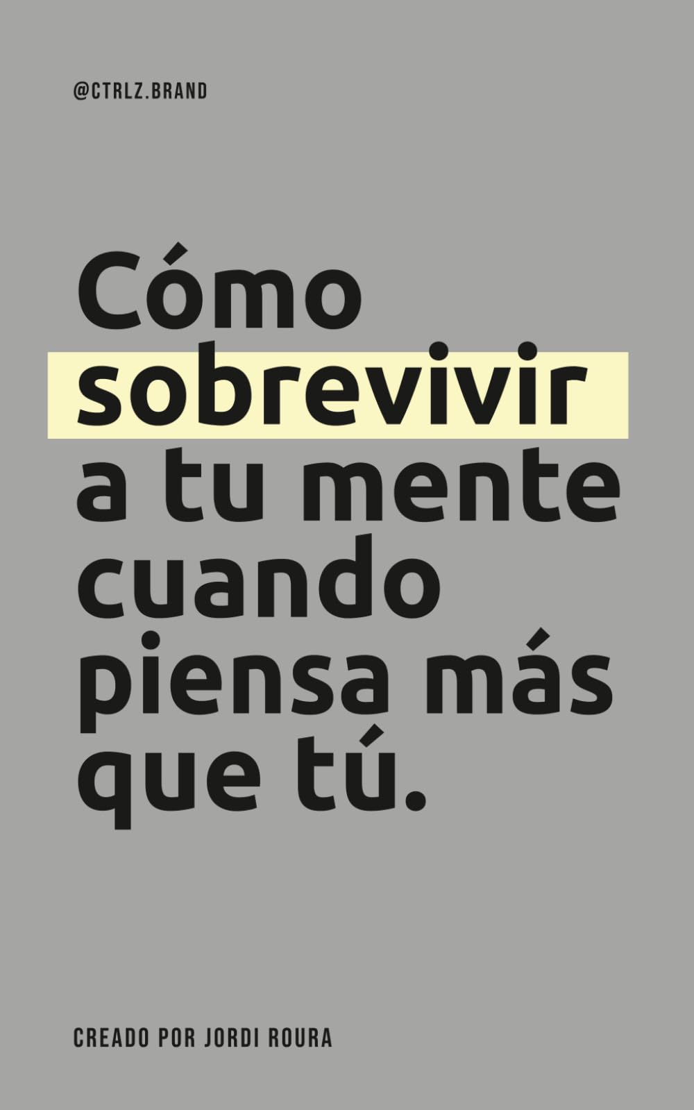 Cómo sobrevivir a tu mente cuando piensa más que tú. (@ctrlz.brand)
