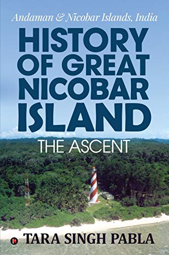 History of Great Nicobar Island The Ascent : Andaman & Nicobar Islands, India