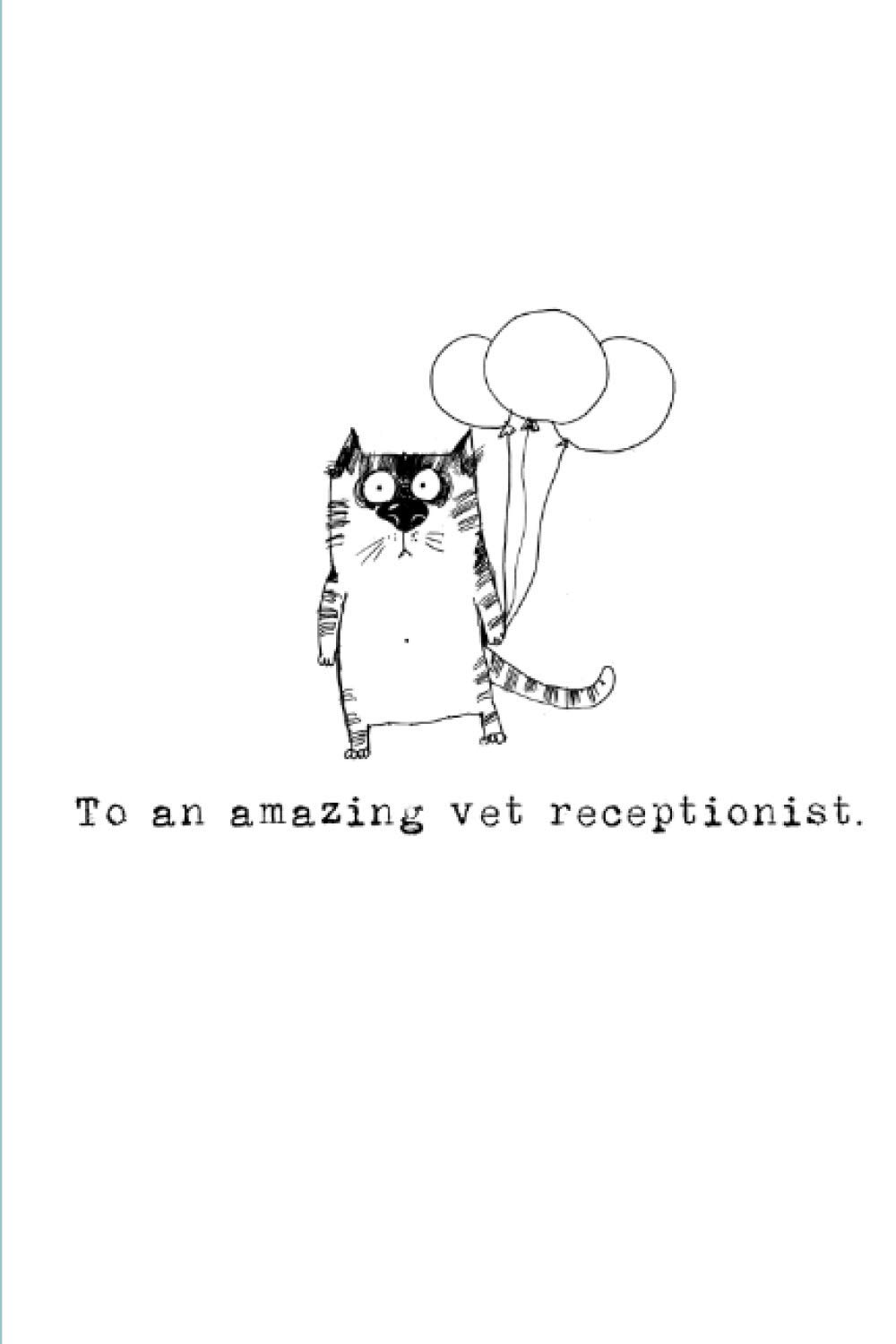 To an amazing vet receptionist: A gift book to give to the amazing members of the vet team that work on reception (To An Amazing Vet Team Series)