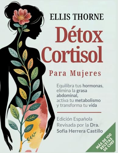 Détox Cortisol para Mujeres: Equilibra tus Hormonas, Elimina la G...