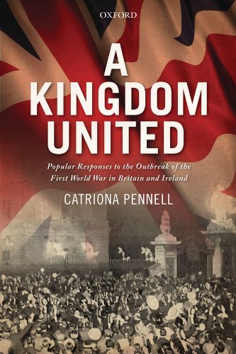 A Kingdom United: Popular Responses to the Outbreak of the First World War in Britain and Ireland
